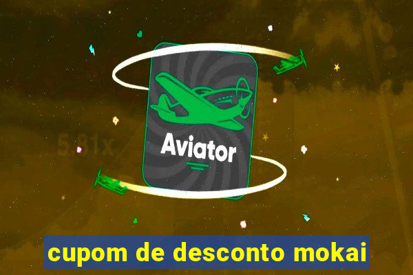 cupom de desconto mokai